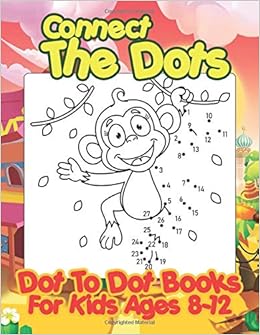 Connect The Dots Dot To Dot Books For Kids Ages 8 12 108 Pages Jumbo Dot To Dot Activity And Coloring Book For All Ages Of Children Boys Girls Or The Numbers With