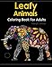 Leafy Animals Coloring Book For Adults: A Beautiful Adult Coloring Books Featuring Over 50 Stress Relieving Animal Designs | Midnight Edition by Color Mom, James Alexander