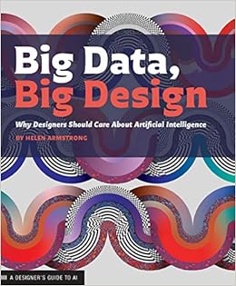Big Data, Big Design: Why Designers Should Care about Artificial Intelligence