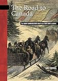 The Road to Canada: The Grand Communications Route from Saint John to Quebec (New Brunswick Military by Gary Campbell