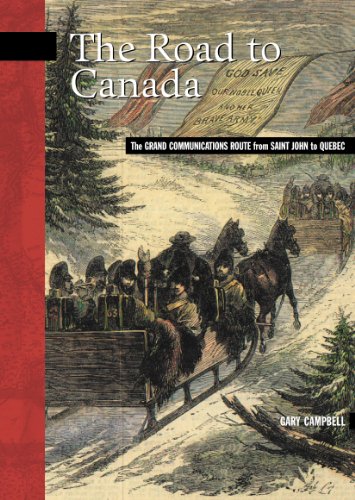 The Road to Canada: The Grand Communications Route from Saint John to Quebec (New Brunswick Military by Gary Campbell
