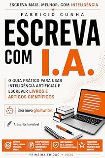 Livro Escreva com Inteligência Artificial: A Escrita Invisível - Como usar inteligência artificial para escrever livros e artigos científicos sem soar como I.A.