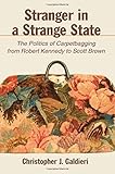Christopher J. Galdieri, "Stranger in a Strange State: The Politics of Carpetbagging from Robert Kennedy to Scott Brown" (SUNY Press, 2019)