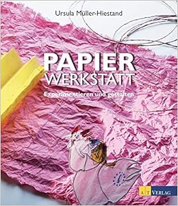 Papierwerkstatt Experimentieren Und Gestalten Amazon De Muller Hiestand Ursula Konig Evelyn Bucher