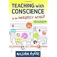 Teaching with Conscience in an Imperfect World: An Invitation (The Teaching for Social Justice Series)