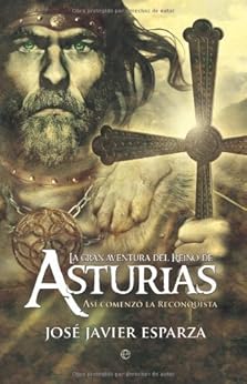 La Gran aventura del reino de Asturias (Historia divulgativa) (Spanish Edition) by [Esparza, Jose Javier]
