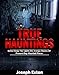 True Hauntings: Better Keep The Lights On: Creepy Stories Of Present Day Haunted Places (Scary Ghost Stories Book 2)