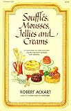 Souffles, Mousses, Jellies and Creams Souffles, Mousses, Jellies and Creams