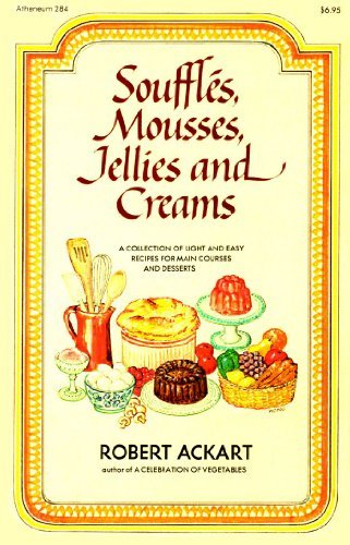 Souffles, Mousses, Jellies and Creams Souffles, Mousses, Jellies and Creams