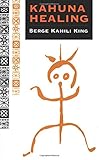 Kahuna Healing (Quest Book) by Serge Kahili King