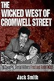 The Wicked West of Cromwell Street: The Lives of Serial Killers Fred and Rose West
