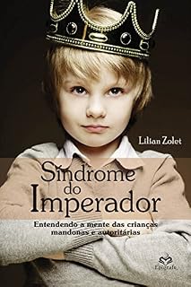 Livro Síndrome do Imperador: Entendendo a mente das crianças mandonas e autoritárias