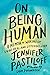 On Being Human: A Memoir of Waking Up, Living Real, and Listening Hard by Jennifer Pastiloff, Lidia Yuknavitch