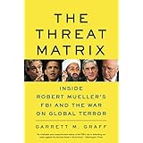 The Threat Matrix: Inside Robert Mueller's FBI and the War on Global Terror