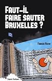 Faut-il faire sauter Bruxelles ? : Un touriste enquête by