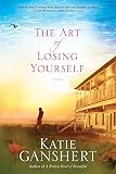 The Art of Losing Yourself: A Novel by Katie Ganshert