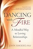 Dancing with Fire: A Mindful Way to Loving Relationships