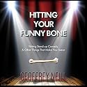 Hitting Your Funny Bone: Writing Stand-Up Comedy, and Other Things That Make You Swear Audiobook by Geoffrey Neill Narrated by Geoffrey Neill