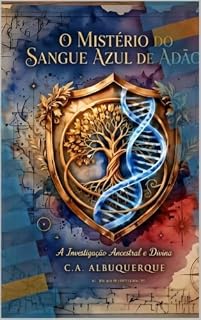 Livro O MISTÉRIO DO SANGUE AZUL DE ADÃO: A Investigação Ancestral e Divina