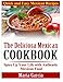 The Deliciosa Mexican Cookbook - Quick and Easy Mexican Recipes: Spice Up Your Life with Authentic Mexican Food by Maria Garcia