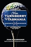 From Turnberry to Tasmania: Adventures of a Traveling Golfer by John Steinbreder