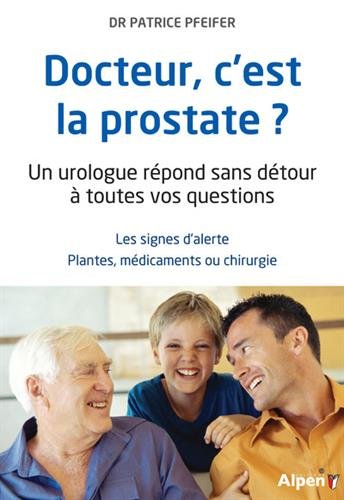 Docteur, c'est la prostate ?: un urologue répond sans détour à toutes vos questions