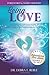 Being Love: How Loving Yourself Creates Ripples of Transformation in Your Relationships and the World