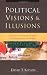 Political Visions & Illusions: A Survey & Christian Critique of Contemporary Ideologies