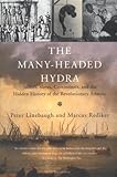 The Many-Headed Hydra: Sailors, Slaves, Commoners, and the Hidden History of the Revolutionary Atlantic