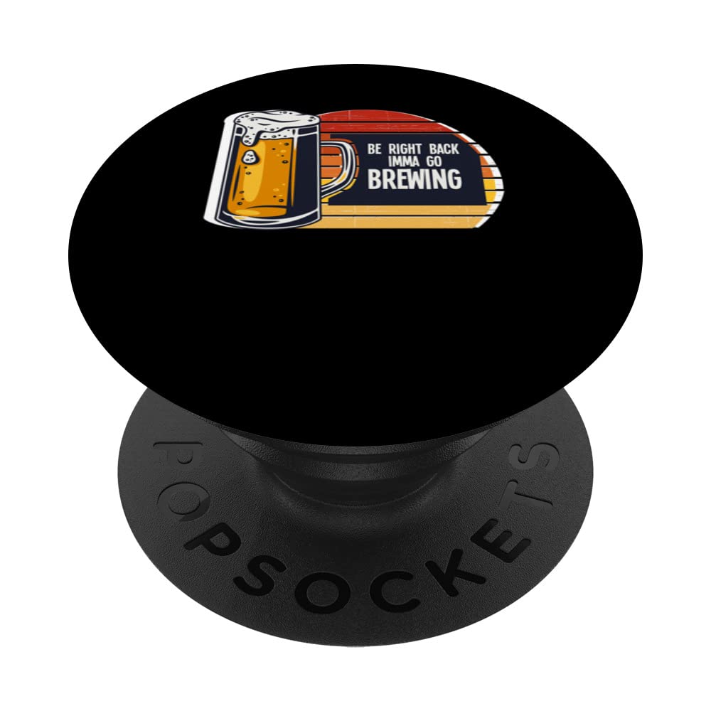 be right back imma go brewing beer brewery PopSockets Swappable PopGrip