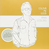 Colour Me Good Ryan Gosling by 