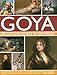Goya: His Life & Works in 500 Images: An illustrated account of the artist, his life and context, with a gallery of 300 paintings and drawings. (Great Artists)