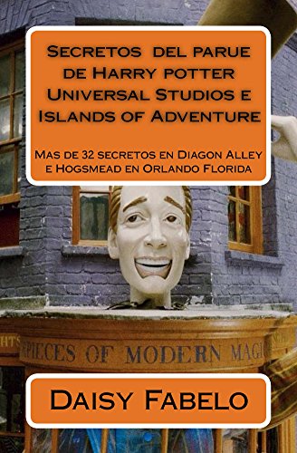 Secretos del parque de Harry potter Universal Studios e Islands of Adventure: Mas de 32 Secretos en Diagon Alley Orlando Florida para entusiasta de Harry Potte (Spanish Edition)