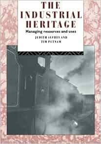 The Industrial Heritage Managing Resources And Uses