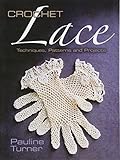 Crochet Lace: Techniques, Patterns, and Projects (Dover Knitting, Crochet, Tatting, Lace) by Pauline Turner