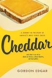 Cheddar: A Journey to the Heart of America's Most Iconic Cheese by Gordon Edgar