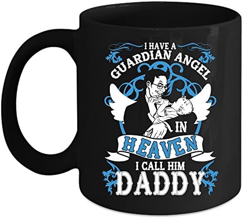 I Have A Guardian Angel In Heaven Coffee Mug, I Call Him Daddy Coffee Cup (Coffee Mug 15oz - Black)