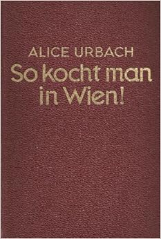 So kocht man in Wien - Ein Koch und Haushaltungsbuch der gut bürgerlichen Küche