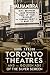 Toronto Theatres and the Golden Age of the Silver Screen (Landmarks) by Doug Taylor