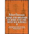 James the Brother of Jesus and the Dead Sea Scrolls II: The Damascus Code, the Tent of David, the New Covenant, and the Blood