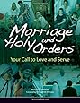 Marriage And Holy Orders: Your Call to Love And Serve