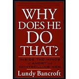 Why Does He Do That?: Inside the Minds of Angry and Controlling Men