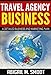Travel Agency Business: A Detailed Business and Marketing Plan
