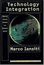 Technology Integration: Making Critical Choices in a Dynamic World (Management of Innovation and Change)