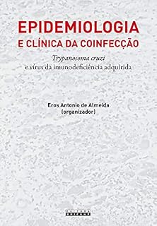 Livro Epidemiologia e clínica da coinfecção Trypanosoma cruzi e vírus da imunodeficiência adquirida