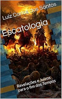 Livro Escatologia: Revelações e Juízos para o fim dos Tempos (De olho na Bíblia Livro 1)