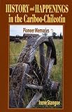 History and Happenings in the Cariboo Chilcotin by