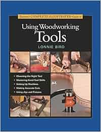 Taunton's Complete Illustrated Guide to Using Woodworking 