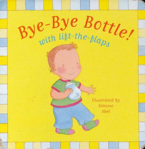 Bye-Bye Bottle! (with lift-the-flaps)