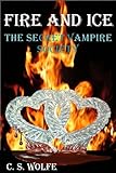 Front cover for the book Fire and Ice the Secret Vampire Society by Wolfe C.S.